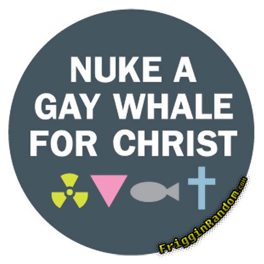 nuke-a-gay-whale-for-christ.jpg