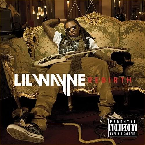 Lil Wayne - Rebirth (2010). Artist: Lil Wayne Album: Rebirth Date: 2009 Lil Wayne - Rebirth (2010). Artist: Lil Wayne Album: Rebirth Date: 2009