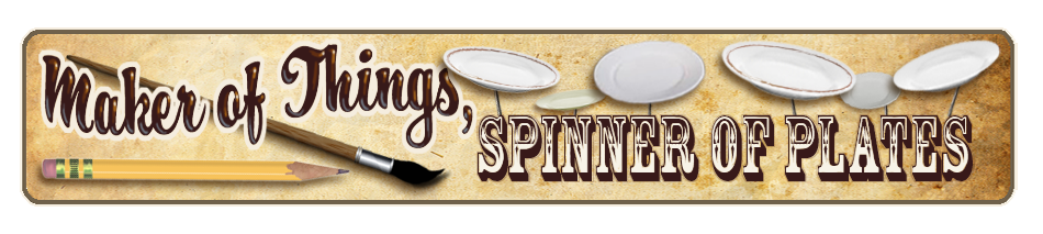 Maker of Things, Spinner of Plates