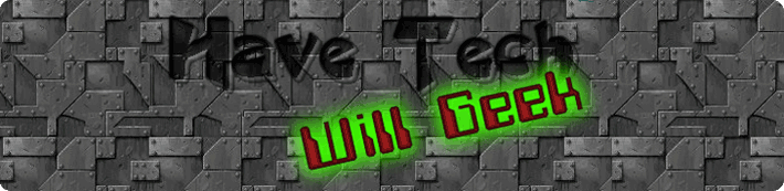 Have Tech-Will Geek