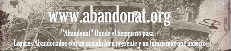 www.abandonat.org - Lugares Abandonados donde el tiempo no pasa