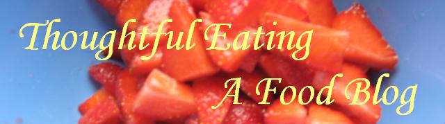 Thoughtful Eating ~ A Food Blog