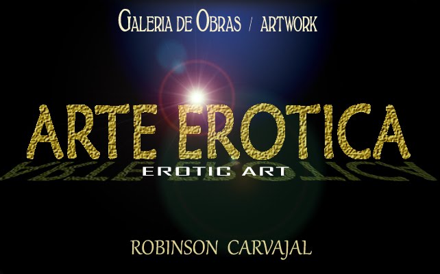 ROBINSON CARVAJAL - ARTE ERÓTICA - EROTIC ART
