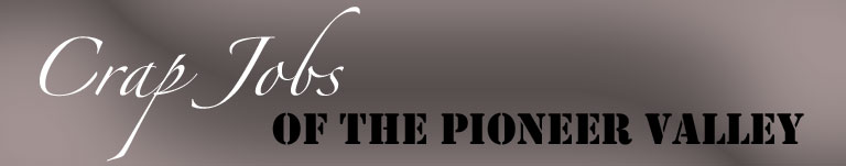 Crap Jobs of the Pioneer Valley