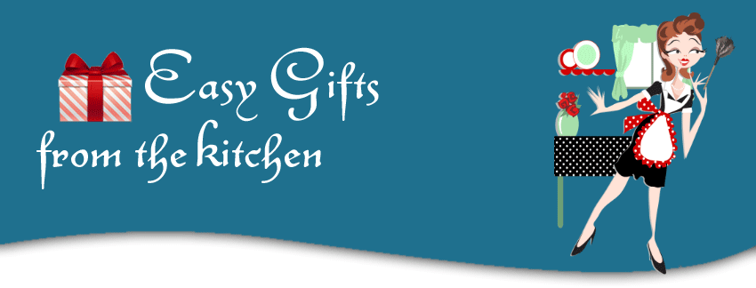 Easy Gifts From The Kitchen