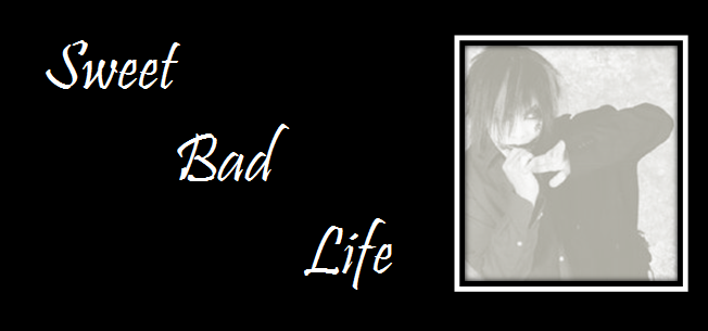 Sweet  ･  Bad  ･  Life