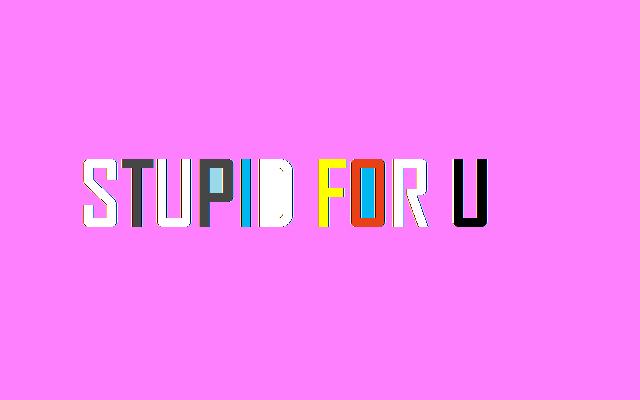 [stupidforu.jpg]