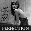 We have one goal:PERFECTION