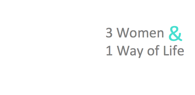 3 Women and 1 Way of Life