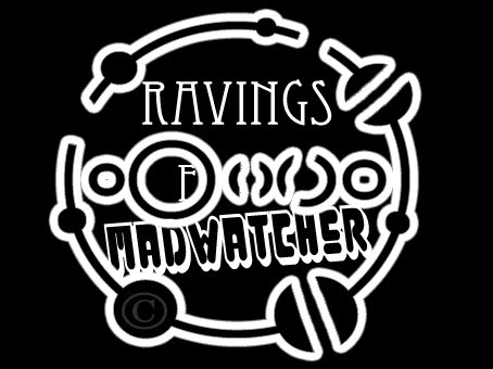 Ravings Of A Mad Watcher