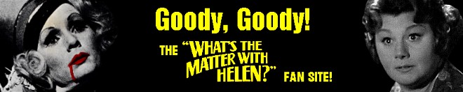 Goody, Goody! The 'What's the Matter With Helen?' Fan Site!