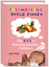 Introducing Solid Foods The KEY To Raising Healthy Children. By Ana Sola