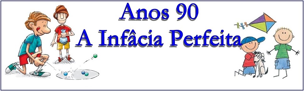 Anos 90 - A infância perfeita!