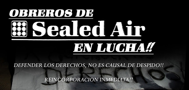 OBREROS SEALED AIR,          EN LUCHA!!