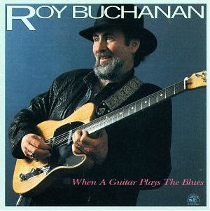 Roy Buchanan Roy+buchanan+when+a+guitar+plays+the+blues