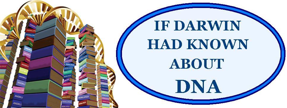IF DARWIN HAD KNOWN ABOUT DNA