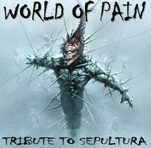 ادارة الألم..قيادةغحو القمم.. أم انحدار فى عالم الظلم A+Tribute+To+Sepultura+-+World+Of+Pain