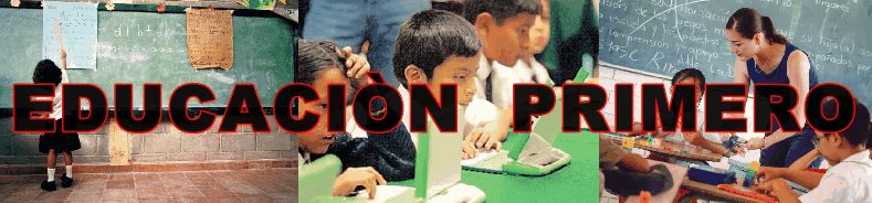 LA EDUCACION PRIMERO