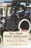 On Her Own Ground:  The Life and Times of Madame C.J. Walker