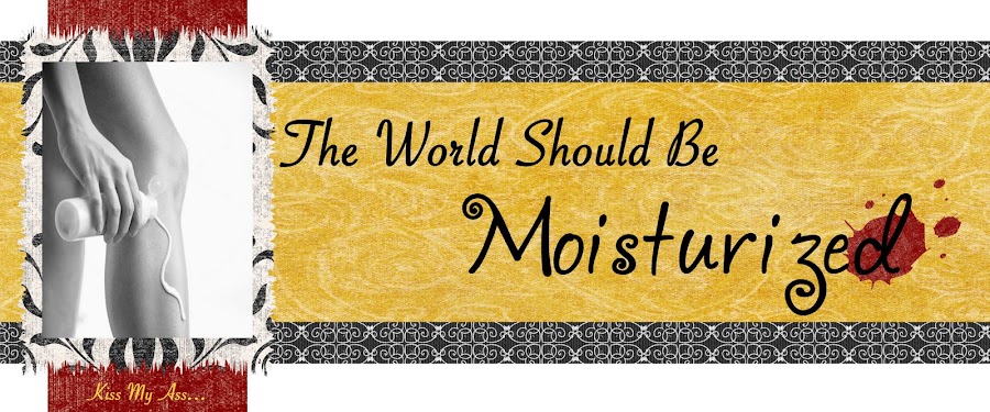The World Should Be Moisturized