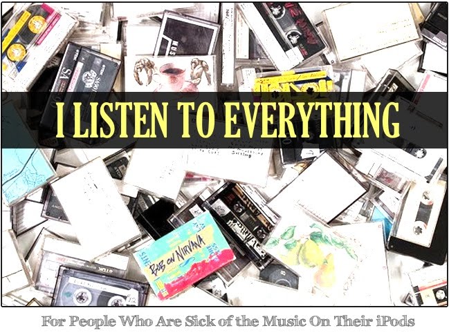 I LISTEN TO EVERYTHING