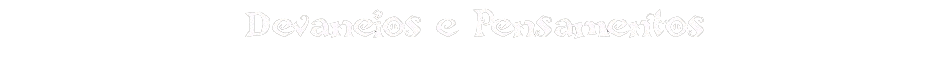 Devaneios e Pensamentos