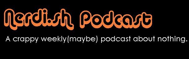 The Nerdish Podcast