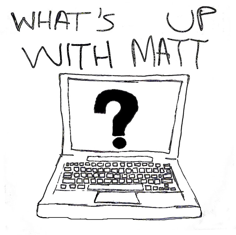WHAT'S UP WITH MATT?