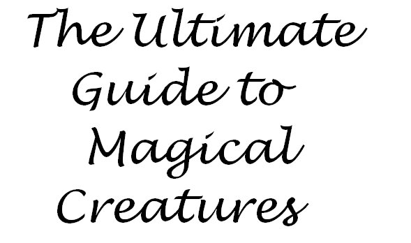The Ultimate Guide To Magical Creatures
