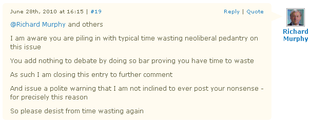 @Richard Murphy and others - I am aware you are piling in with typical time wasting neoliberal pedantry on this issue - You add nothing to debate by doing so bar proving you have time to waste - As such I am closing this entry to further comment - And issue a polite warning that I am not inclined to ever post your nonsense - for precisely this reason - So please desist from time wasting again