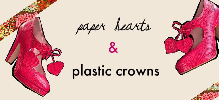 paper hearts and plastic crowns