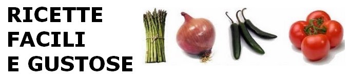 RICETTE FACILI E GUSTOSE