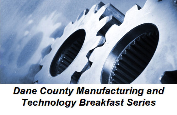Dane County Manufacturing and Technology Breakfast Series