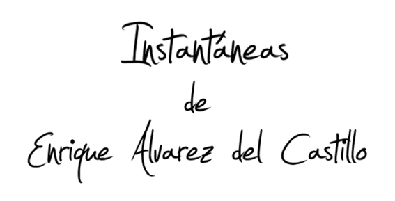 Instantáneas de Enrique Alvarez del Castillo