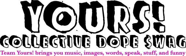 Yours! - Collective Dope Swag