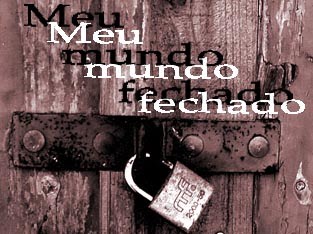 Meu mundo fechado