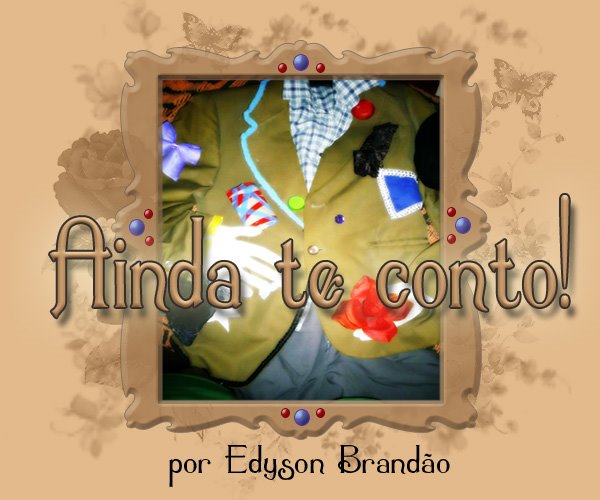 ...Ainda te conto!  •  por Edyson Brandão