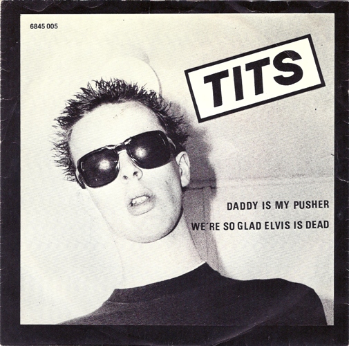 Tits Daddy Is My Pusher Were So Glad Elvis Is Dead Tits Daddy Is My Pusher Were So Glad Elvis Is Dead