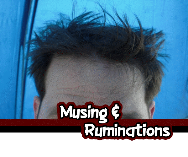 Musing & Ruminations