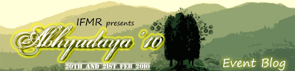 IFMR Abhyudaya '10 on 20, 21 Feb 2010 :)