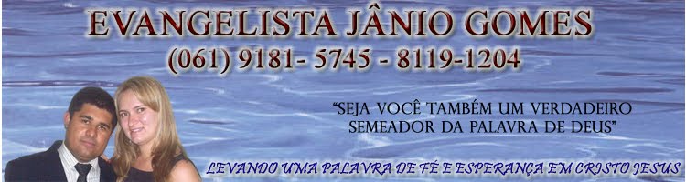 EVANGELISTA JÂNIO GOMES (061 - 9181-5745 / 8119-1204)