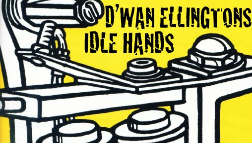 "IDLE HAND"    The art of - D'Wan Ellington