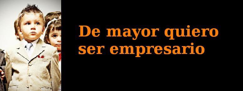 De mayor quiero ser empresario