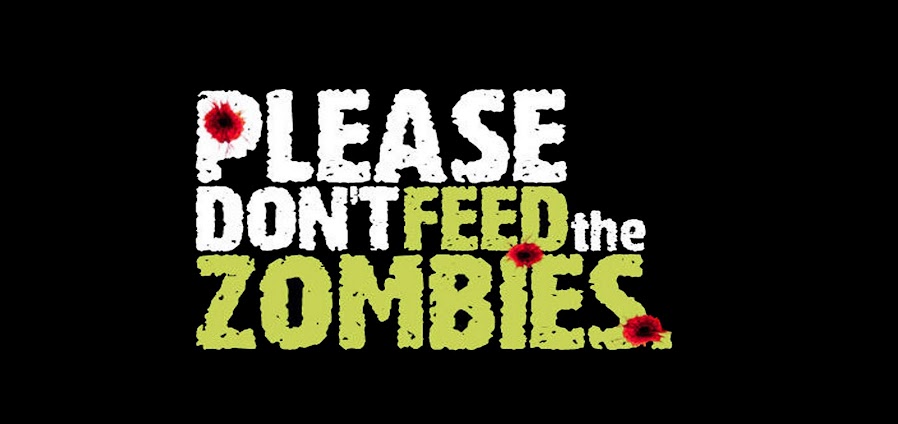 Please Don`t Feed The Zombies...
