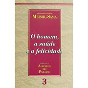 Alicerce do Paraíso: o Homem, a Saúde e a Felicidade - vol. 3
