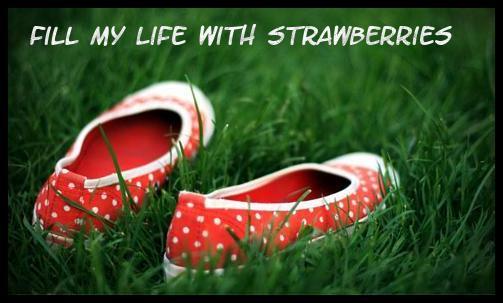 Fillmy Life with Strawberries