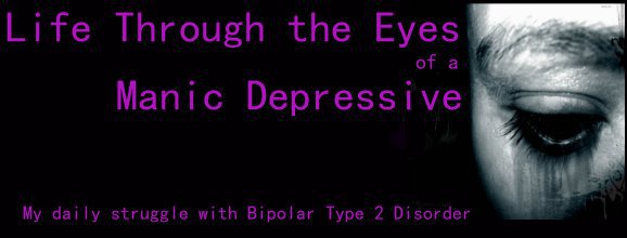 Life Through the Eyes of a Manic Depressive - my bipolar blog