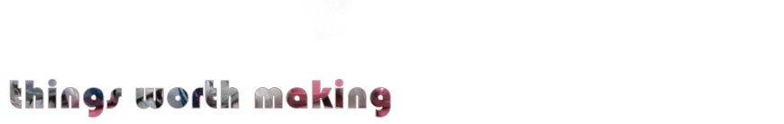 Things Worth Making