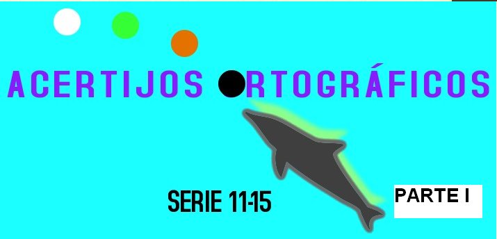 ACERTIJOS ORTOGRÁFICOS I SERIE 11-15