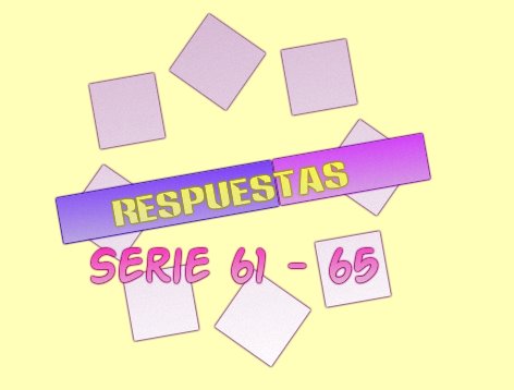 RESPUESTAS SERIE 61-65 PARTE 1